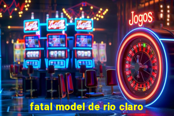 fatal model de rio claro